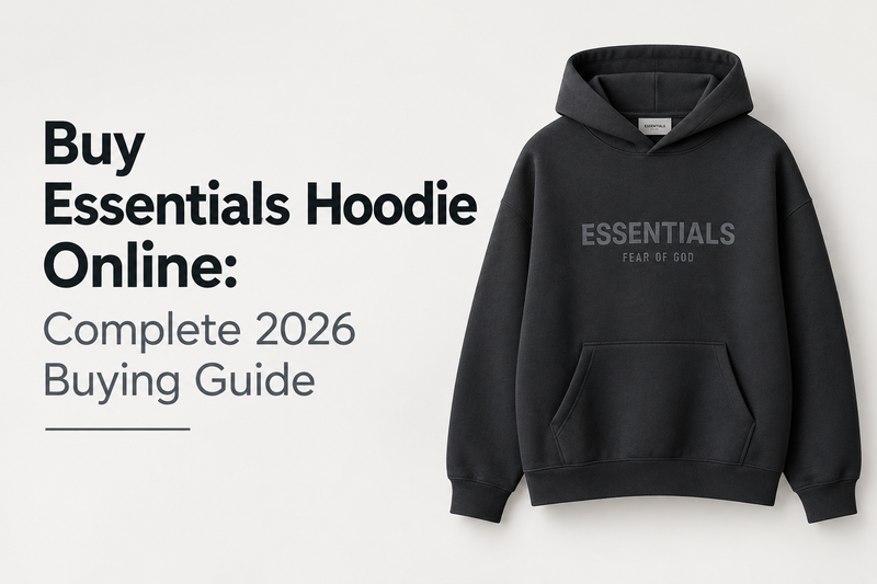 Buy Essentials Hoodie Online: Complete 2026 Buying Guide